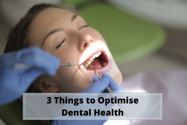 3 Things to Optimise Dental Health