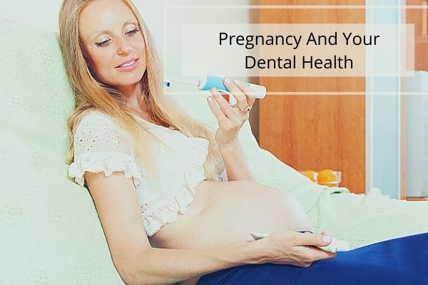 PREGNANCY AND YOUR DENTAL HEALTH